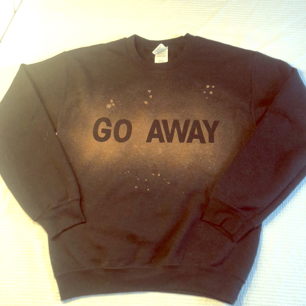 2/$50 - “GO AWAY” custom sweatshirt